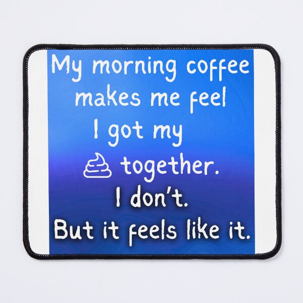 Item preview, "Funny Coffee Lover Quote – 'Morning Coffee Makes Me Feel I Have My Shit Together' with Cool Gradient Design" designed and sold by Fredster1966.