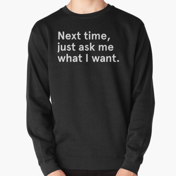 Item preview, Next time, just ask me what I want. designed and sold by TEES WITH SOUL.