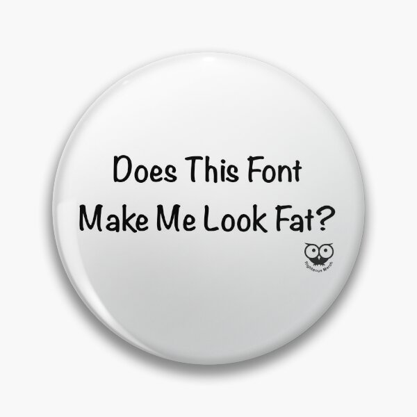 Item preview, Does This Font Make Me Look Fat? designed and sold by RighteousMerch.