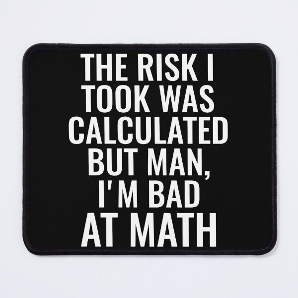 Item preview, The Risk I Took Was Calculated But Man, I'm Bad At Math - Funny Math Saying Joke designed and sold by zhilwahesani.