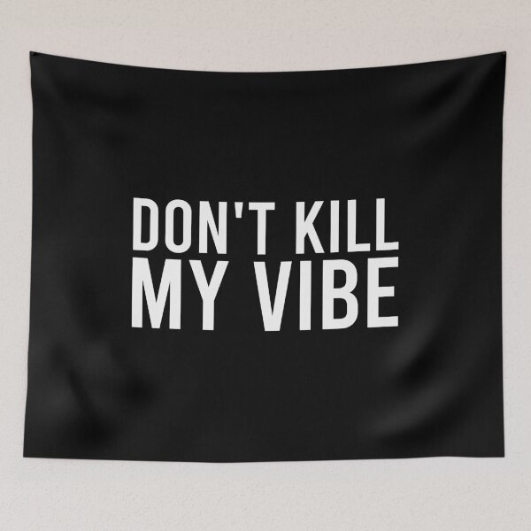 Item preview, Don't Kill My Vibe designed and sold by zhilwahesani.