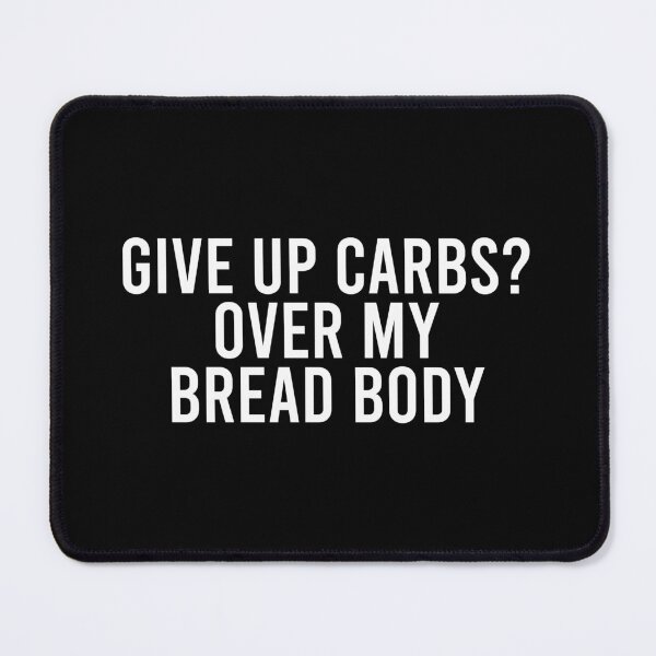 Item preview, Give Up Carbs, Over My Bread Body - Funny Saying designed and sold by zhilwahesani.