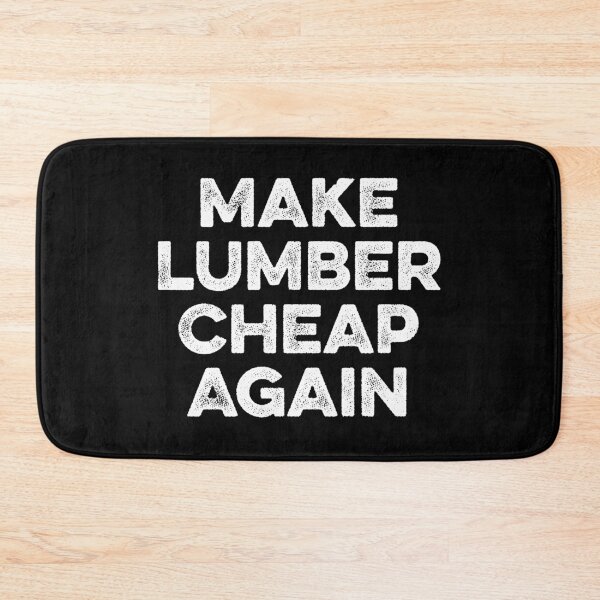 Item preview, Make Lumber Cheap Again designed and sold by zeviwanty.
