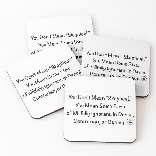 Item preview, You Don’t Mean “Skeptical.”You Mean Some Stew  of Willfully Ignorant, In Denial,  Contrarian, or Cynical. designed and sold by RighteousMerch.