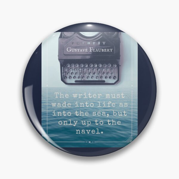 Item preview, The writer must wade into life as into the sea, but only up to the navel. designed and sold by artbleed.