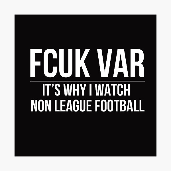 Item preview, FCUK VAR - It's Why I Watch Non League Football designed and sold by PointsPerGame.