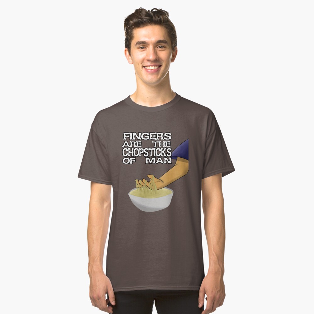 Fingers Are The Chopsticks Of Man Classic T-Shirt