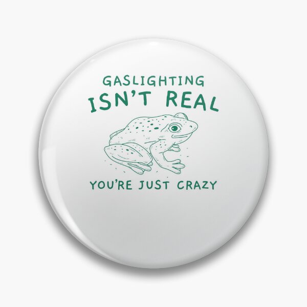 Item preview, Gaslighting Is Not Real You're Just Crazy Funny Manipulation Frog Meme designed and sold by LoveMingle.