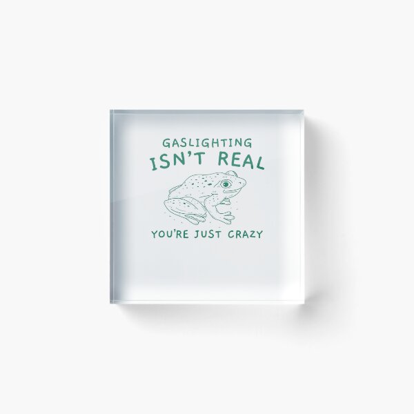 Item preview, Gaslighting Is Not Real You're Just Crazy Funny Manipulation Frog Meme designed and sold by LoveMingle.