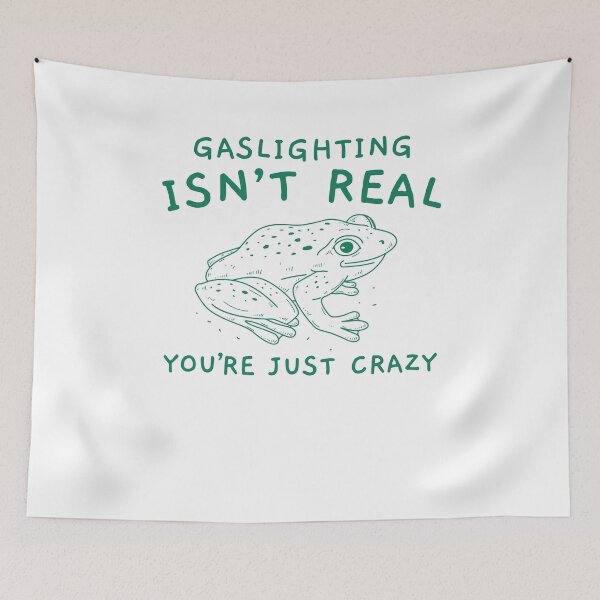 Item preview, Gaslighting Is Not Real You're Just Crazy Funny Manipulation Frog Meme designed and sold by LoveMingle.
