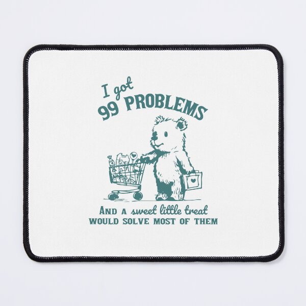 Item preview, I Got 99 Problems and A Sweet Little Treat Would Solve Most of Them Funny designed and sold by LoveMingle.