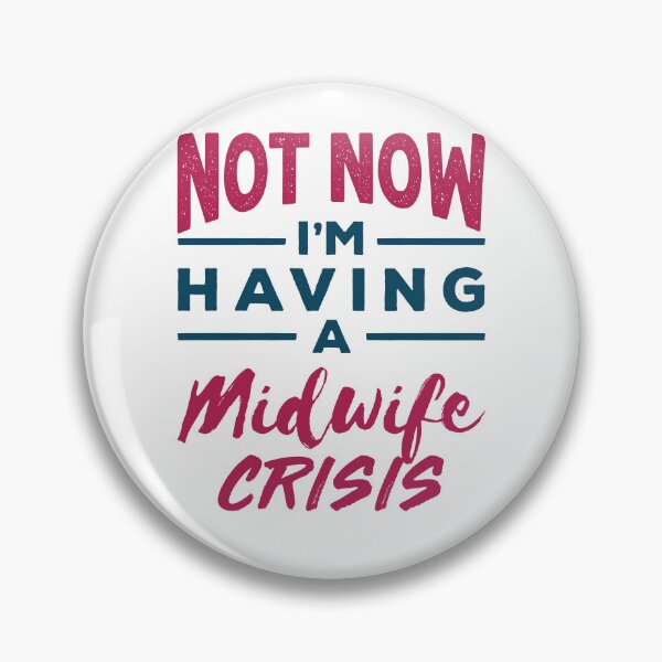 Item preview, Not Now I'm Having a Midwife Crisis designed and sold by jaygo.