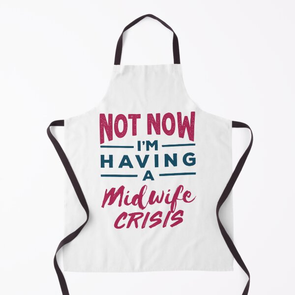 Item preview, Not Now I'm Having a Midwife Crisis designed and sold by jaygo.