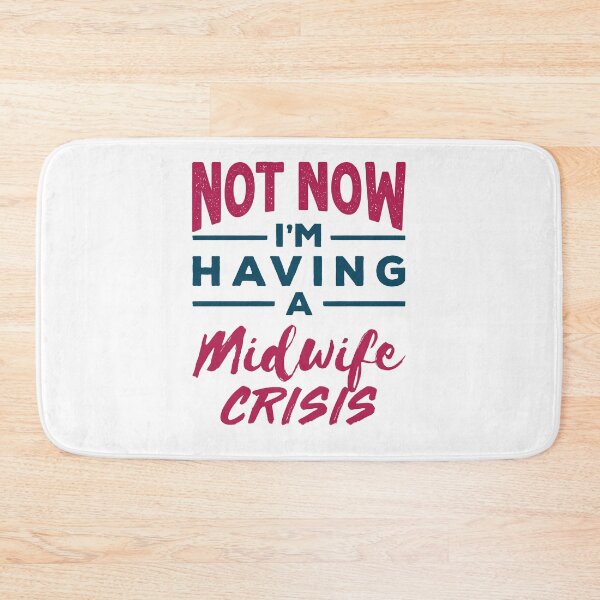 Item preview, Not Now I'm Having a Midwife Crisis designed and sold by jaygo.