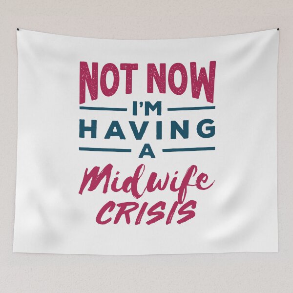 Item preview, Not Now I'm Having a Midwife Crisis designed and sold by jaygo.