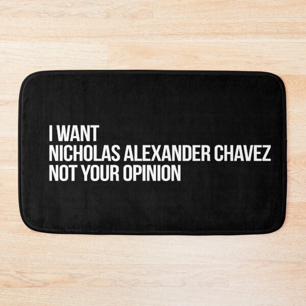 Item preview, I Want Nicholas Alexander Chavez Not Your Opinion designed and sold by 2000sbabyangel.
