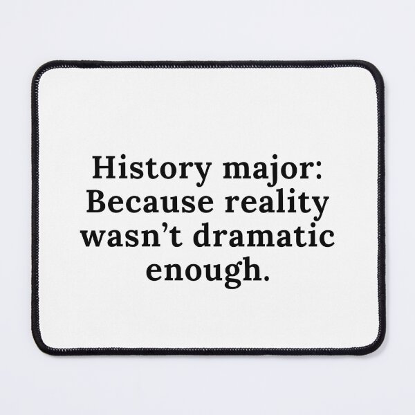 Item preview, History Student Quote Major designed and sold by Artist/Archaeologist.