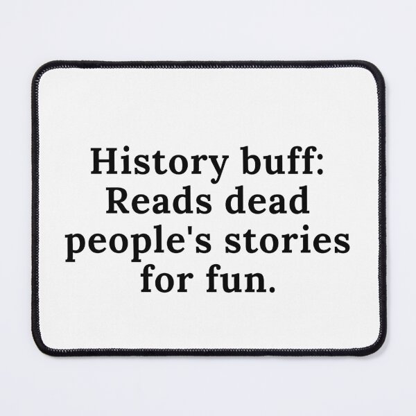 Item preview, History Buff Meme designed and sold by Artist/Archaeologist.