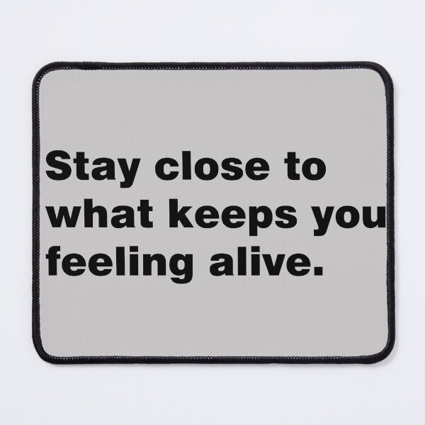 Item preview, Stay close to what keeps you feeling alive designed and sold by sheelatewatia.
