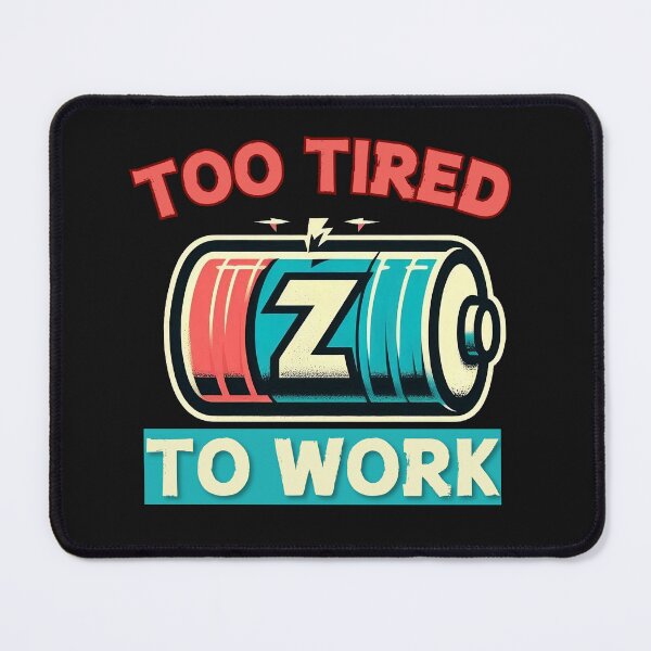 Item preview, too tired to work designed and sold by DRE-AM.