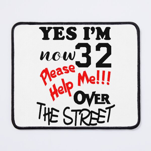 Item preview, I Am 32 Help Me Over The Street; designed and sold by StickerApe.