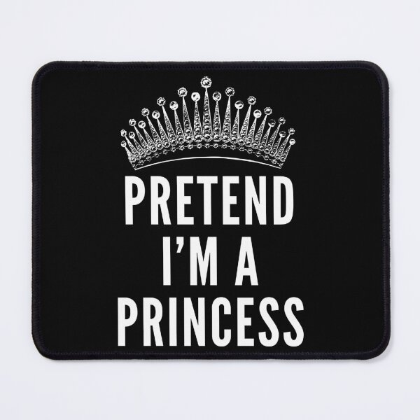 Item preview, Pretend I'm A Princess, Funny Halloween Costume designed and sold by Teetreasure2.