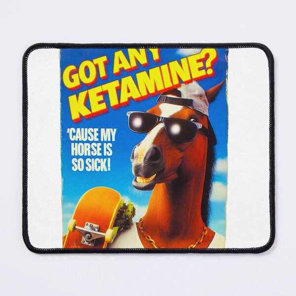 Item preview, Got Any Ketamine 'Cause My Horse is So Sick ! designed and sold by kylemacmac.