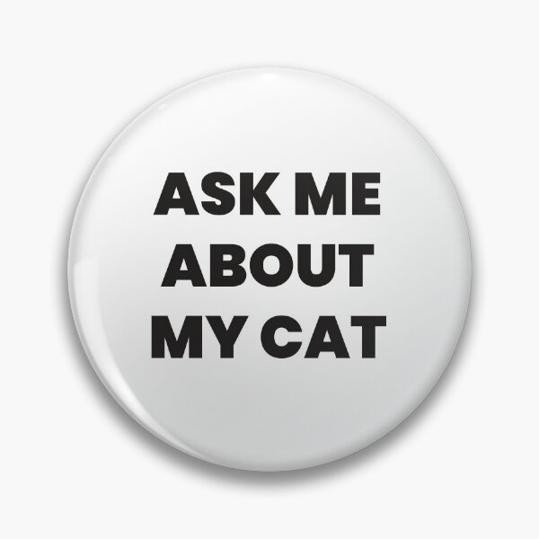 Item preview, Ask Me About My Cat designed and sold by ke11s.