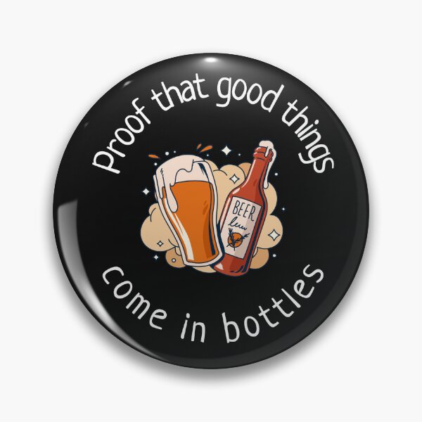 Item preview, Proof That Good Things Come In Bottles designed and sold by S Diaz.