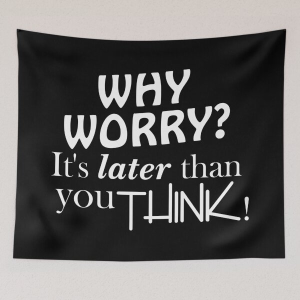 Item preview, Why Worry? It's Later Than You Think designed and sold by UkuleleGeorge.