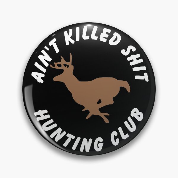 Item preview, Ain't Killed Shit Hunting Club designed and sold by Sinfamous.