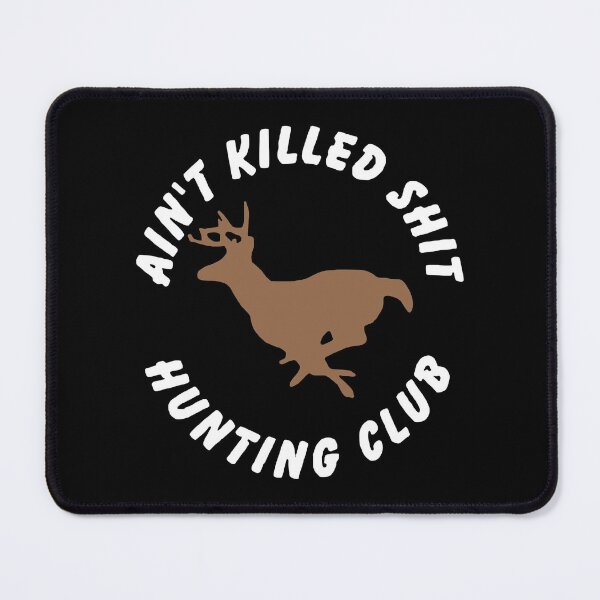 Item preview, Ain't Killed Shit Hunting Club designed and sold by Sinfamous.