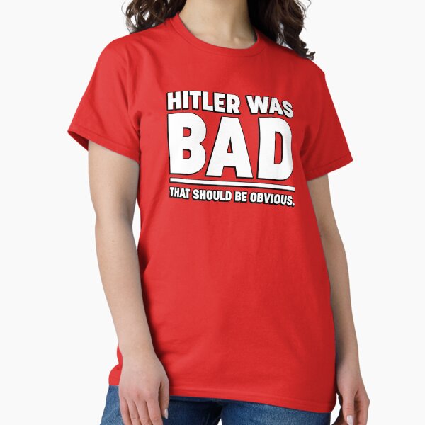 Hitler Was Bad Classic T-Shirt