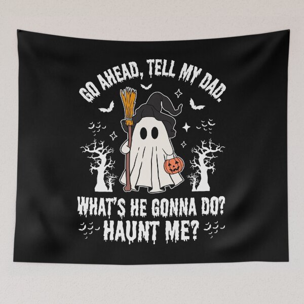 Item preview, Go Ahead Tell My Dad what's he gonna do haunt me Funny Halloween Ghost Design designed and sold by tigger shop.