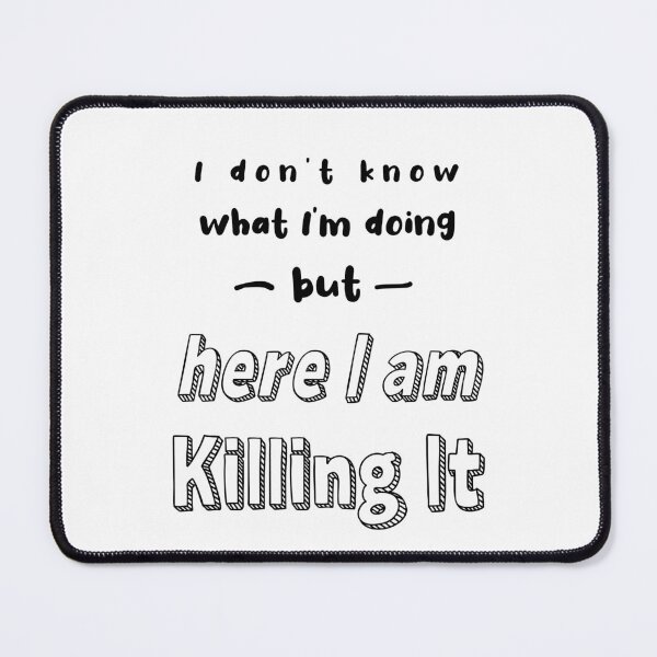 Item preview, I Don't Know What I'm Doing, But Here I Am, Killing It! designed and sold by caFUNated.