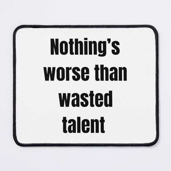 Item preview, Nothing’s worse than wasted talent designed and sold by Tri-point12.