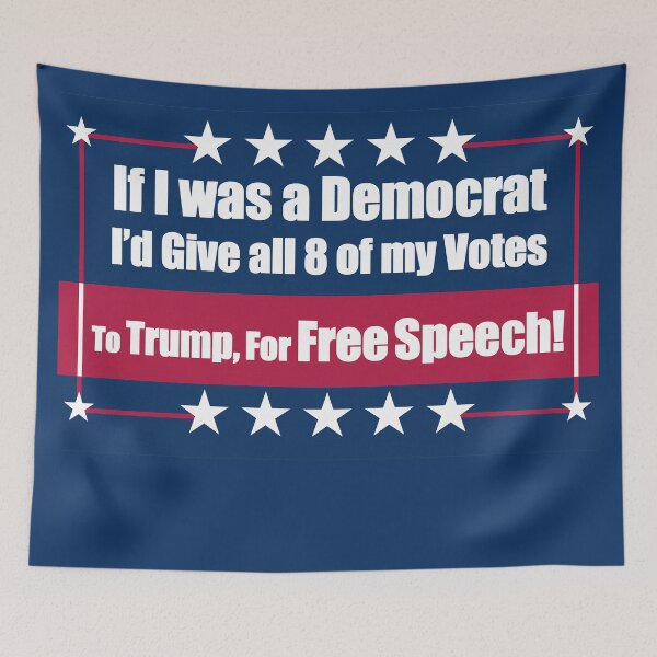 Item preview, If I Was a Democrat I'd Give all 8 of my Votes to Trump for Free Speech! designed and sold by Swabcraft.