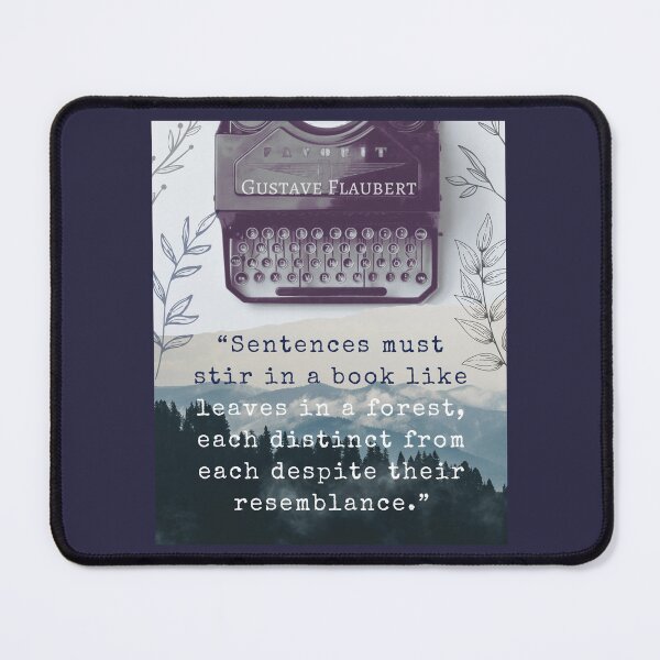 Item preview, Gustave Flaubert quote: Sentences must stir in a book like leaves in a forest, each distinct from each despite their resemblance. designed and sold by artbleed.