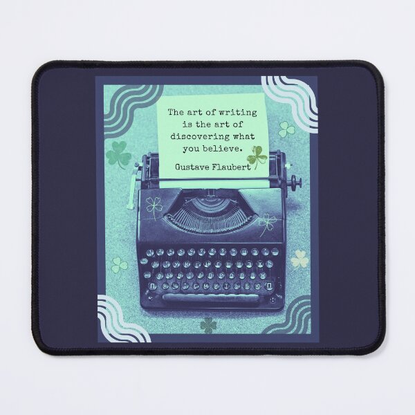 Item preview, Gustav Flaubert quote: The art of writing is the art of discovering what you believe. designed and sold by artbleed.