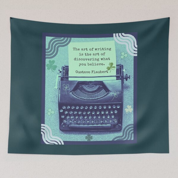 Item preview, Gustav Flaubert quote: The art of writing is the art of discovering what you believe. designed and sold by artbleed.