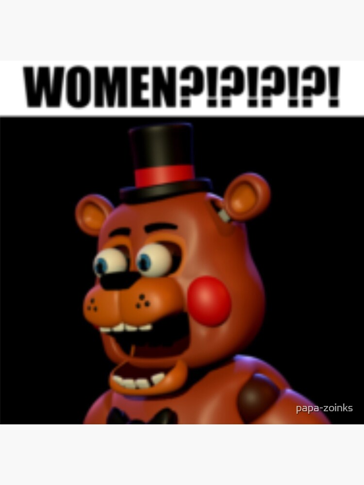 fnaf toy freddy WOMEN?!?!?!?!? meme Magnet