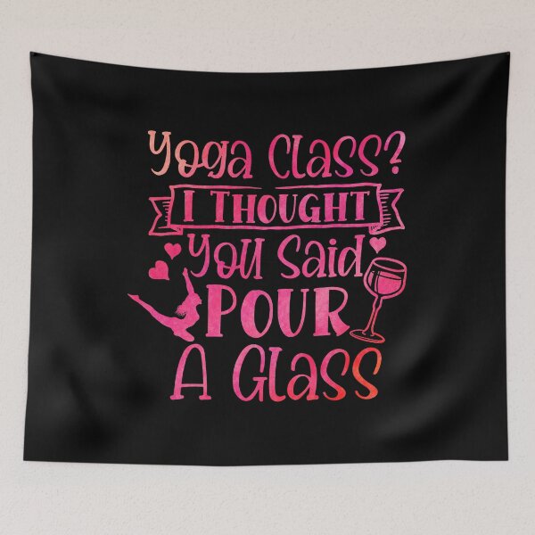 Item preview, Yoga Class I Thought You Said Pour A Glass designed and sold by Nomad-Maynard.