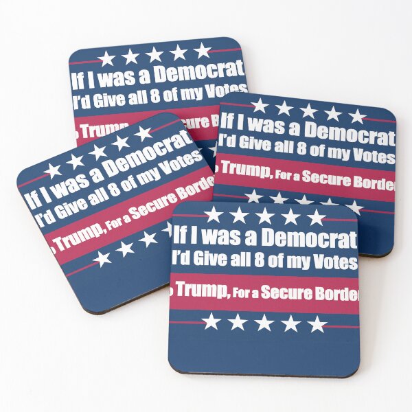 Item preview, If I Was a Democrat I'd Give all 8 of my Votes to Trump for a secure border! designed and sold by Swabcraft.