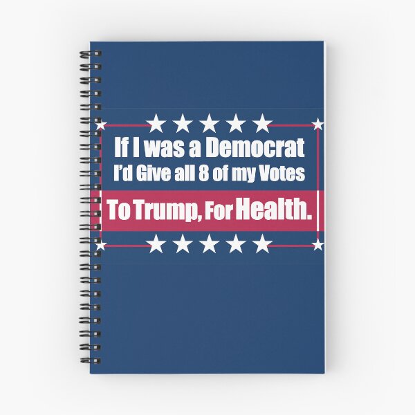 Item preview, If I Was a Democrat I'd Give all 8 of my Votes to Trump for Health! designed and sold by Swabcraft.
