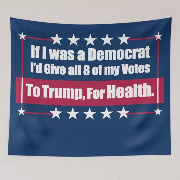 Item preview, If I Was a Democrat I'd Give all 8 of my Votes to Trump for Health! designed and sold by Swabcraft.