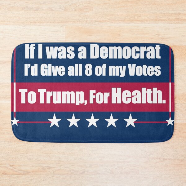 Item preview, If I Was a Democrat I'd Give all 8 of my Votes to Trump for Health! designed and sold by Swabcraft.