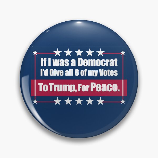 Item preview, If I Was a Democrat I'd Give all 8 of my Votes to Trump for Peace. designed and sold by Swabcraft.