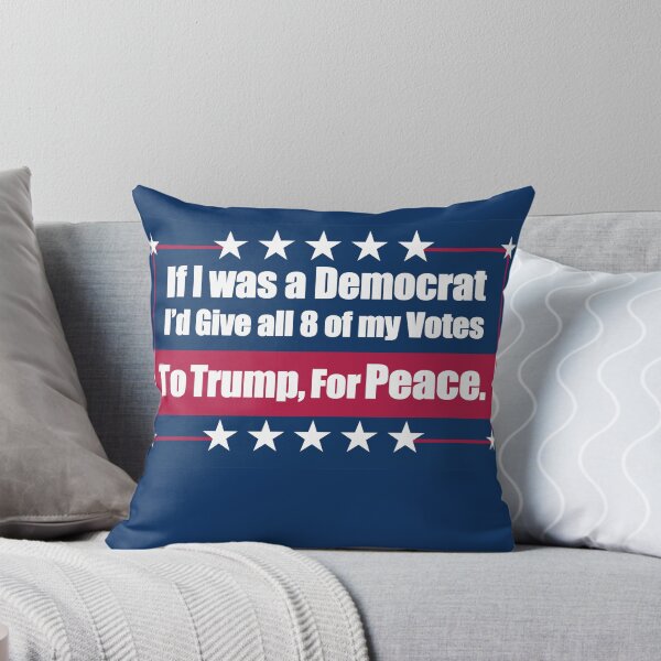 Item preview, If I Was a Democrat I'd Give all 8 of my Votes to Trump for Peace. designed and sold by Swabcraft.