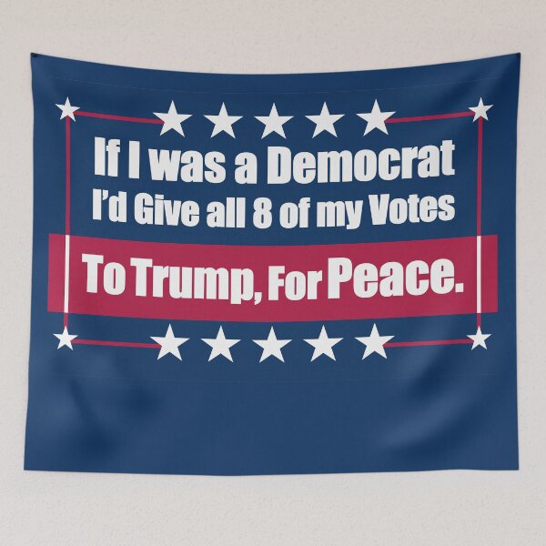 Item preview, If I Was a Democrat I'd Give all 8 of my Votes to Trump for Peace. designed and sold by Swabcraft.