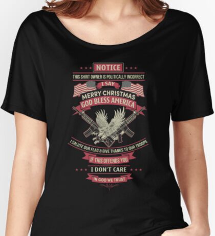 politically incorrect merry christmas god bless america women s women s relaxed fit t shirt by kingdomcreation